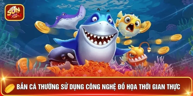 Giới Thiệu SUNWIN - 5 "Mỏ Vàng" Tiền Thưởng Khó Rời Bàn 2 Bắn cá thường sử dụng công nghệ đồ họa thời gian thực