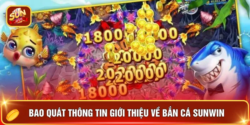 Bắn Cá Sunwin - Hành Trình Kiếm Thưởng Hay Nhất Năm 2026 2 Bao quát thông tin giới thiệu về bắn cá Sunwin