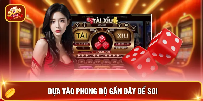 Cách Soi Tài Cửa Trên - Bí Quyết Giúp Tăng Tỷ Lệ Thắng 85% 2 Dựa vào phong độ gần đây để soi