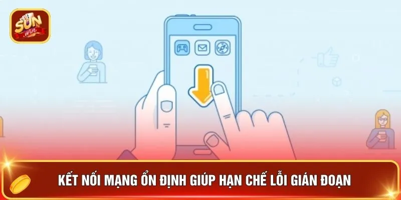 Kết nối mạng ổn định giúp hạn chế lỗi gián đoạn 