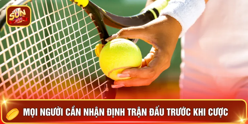 Luật Cược Tennis – 3 Điều Phải Biết Trước Khi Xuống Tiền 4 Mọi người cần nhận định trận đấu trước khi cược