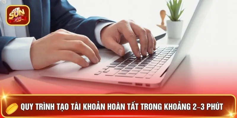 Quy trình tạo tài khoản hoàn tất trong khoảng 2–3 phút