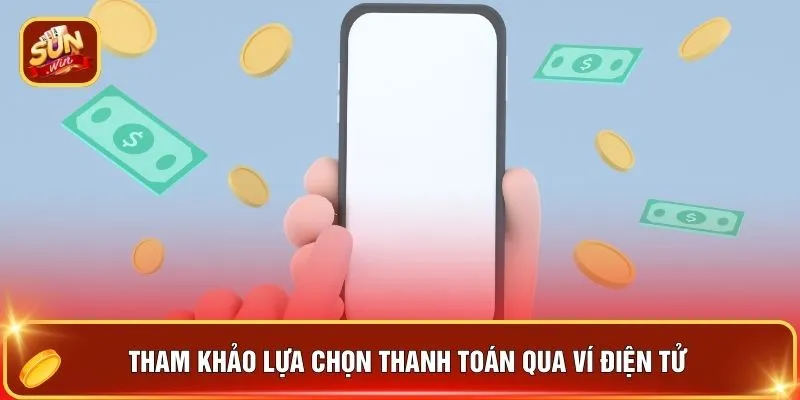 Rút Tiền SUNWIN - Tiền Về Tích Tắc Chuẩn Top 1 Việt Nam 2 Tham khảo lựa chọn thanh toán qua ví điện tử