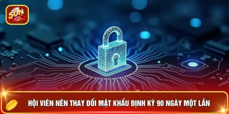 Quyền Riêng Tư - 3 Lớp Bảo Mật Vững Chắc Thiết Lập An Toàn 3 Hội viên nên thay đổi mật khẩu định kỳ 90 ngày một lần