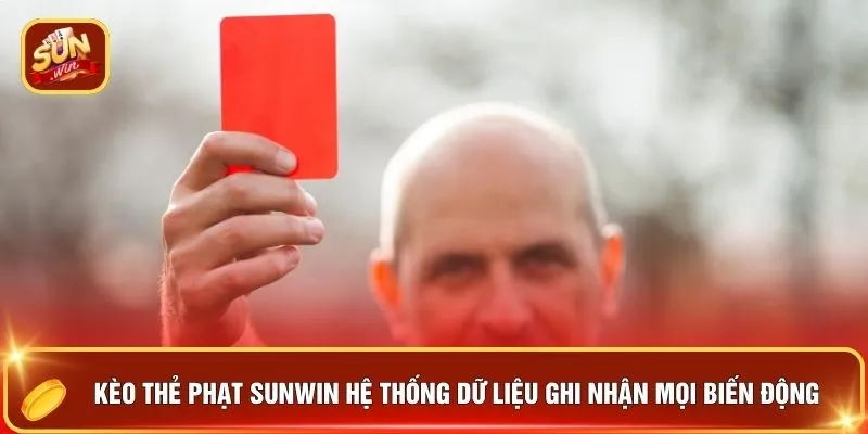 Kèo Thẻ Phạt SUNWIN - Chốt Hạ 100+ Tình Huống Ăn Cực Đậm 2 Kèo thẻ phạt SUNWIN hệ thống dữ liệu ghi nhận mọi biến động