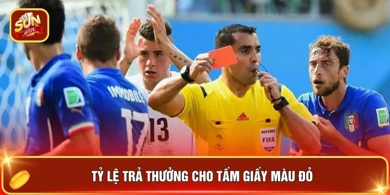 Kèo Thẻ Phạt SUNWIN - Chốt Hạ 100+ Tình Huống Ăn Cực Đậm 3 Tỷ lệ trả thưởng cho tấm giấy màu đỏ