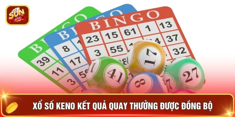 Xổ số Keno kết quả quay thưởng được đồng bộ 